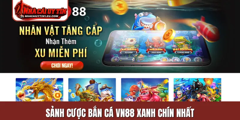 Sảnh cược bắn cá VN88 xanh chín nhất